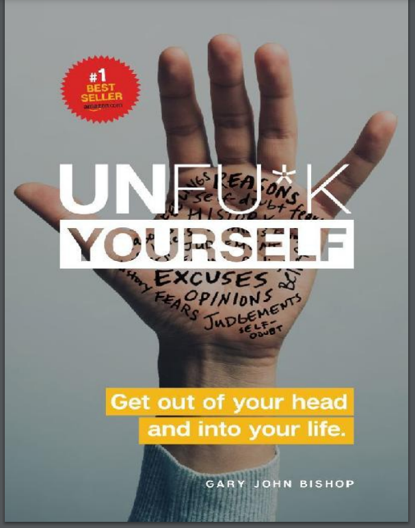 Unfu*k Yourself: Get out of your head and into your life Free PDF Download Unfu*k Yourself: Get out of your head and into your life by Gary John Bishop PDF